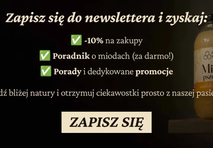 Zapisz się do newslettera i dowiedz się, od jakiego wieku można podawać miód. Zyskaj -10% na zakupy i poradnik o miodach. Słoik miodu pszczelego wielokwiatowego.