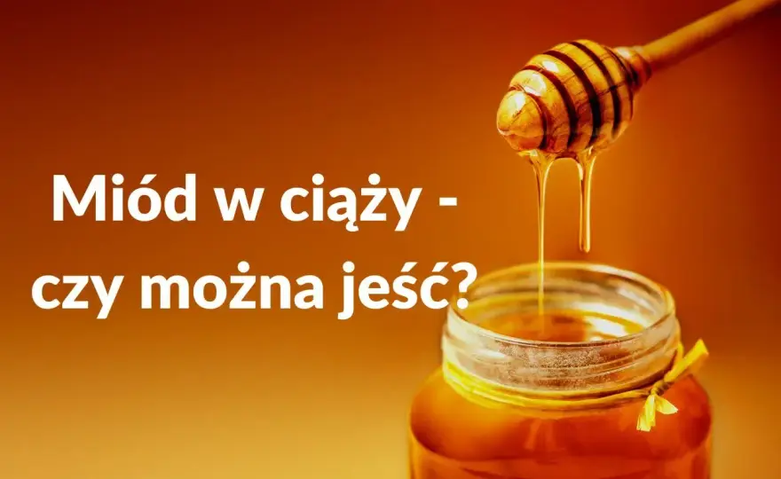 Miód w ciąży - czy można go jeść i ile?